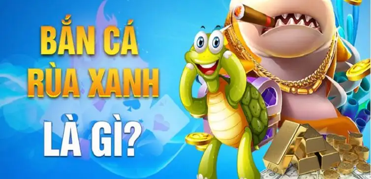 Giới thiệu về game bắn cá rùa xanh tại cổng game Rikvip